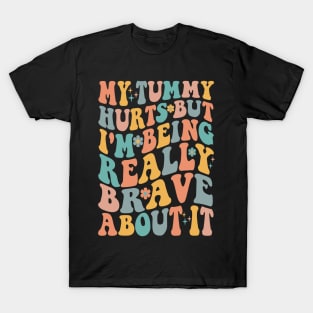 My Tummy Hurts But I_m Being Really Brave About It Groovy T-Shirt